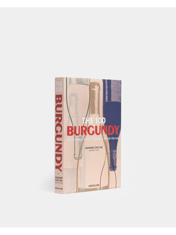 The 100 Burgundy: Exeptional wines to build a dream cellar Assouline